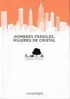 HOMBRES FRAGILES, MUJERES DE CRISTAL