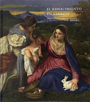 EL RENACIMIENTO EN VENECIA: TRIUNFO DE LA BELLEZA Y DESTRUCCIÓN DE LA PINTURA