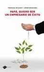 PAPA, QUIERO SER UN EMPRESARIO DE EXITO