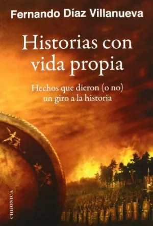 HISTORIAS CON VIDA PROPIA: HECHOS QUE DIERON (O NO) UN GIRO A LA HISTORIA