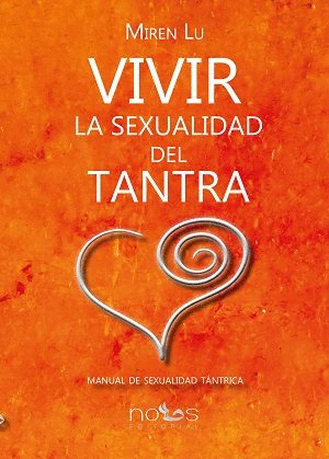 VIVIR LA SEXUALIDAD DEL TANTRA: MANUAL DE SEXUALIDAD TÁNTRICA