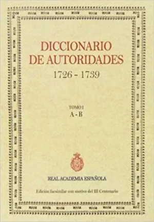 DICCIONARIO DE AUTORIDADES (1726-1739) TOMO I: A-B