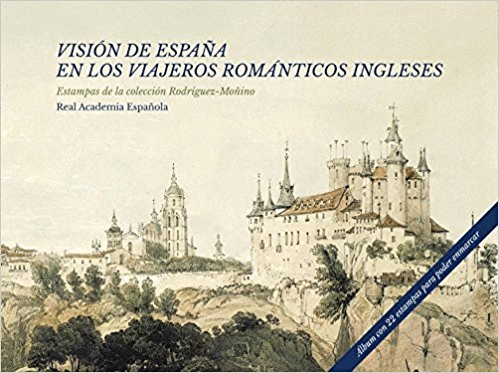 VISION DE ESPAÑA EN LOS VIAJEROS ROMANTICOS INGLESES: ESTAMPAS DE LA COLECCIÓN RODRÍGUEZ-MOÑINO