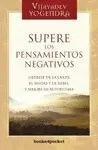 SUPERE LOS PENSAMIENTOS NEGATIVOS: LIBÉRESE DE LA CULPA, EL MIEDO Y LA RABIA, Y MEJORE SU AUTOESTIMA