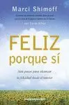 FELIZ PORQUE SI: SIETE PASOS PARA ALCANZAR LA FELICIDAD DESDE EL INTERIOR