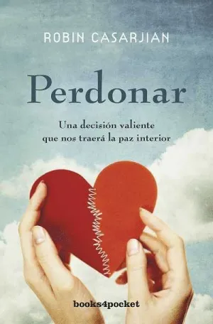 PERDONAR: UNA DECISIÓN VALIENTE QUE NOS TRAERÁ LA PAZ INTERIOR.