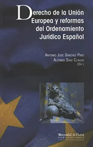 DERECHO DE LA UNION EUROPEA Y REFORMAS DEL ORDENAMIENTO JURIDICO ESPAÑOL