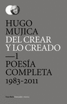 DE CREAR Y LO CREADO: 1. POESIA COMPLETA 1983-2011
