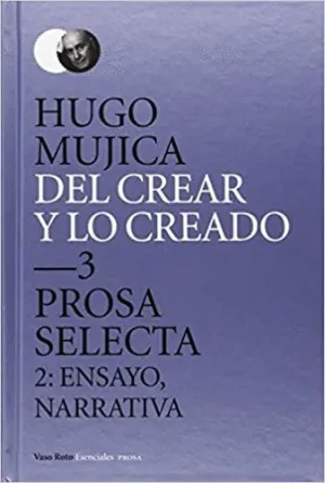 DEL CREAR Y LO CREADO 3 : PROSA SELECTA 2 : ENSAYO, NARRATIVA DEL CREAR Y LO CREADO 3 : PROSA SELECTA 2 : ENSAYO, NARRATIVA