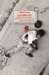 LA GUERRA CIVIL ¿CÓMO PUDO OCURRIR?