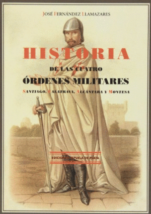 HISTORIA DE LAS CUATRO ORDENES MILITARES: <BR>