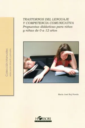 TRASTORNOS DEL LENGUAJE Y COMPETENCIA COMUNICATIVA: PROPUESTAS DIDACTICAS PARA NIÑOS Y NIÑAS DE 0 A TRASTORNOS DEL LENGUAJE Y COMPETENCIA COMUNICATIVA: PROPUESTAS DIDACTICAS PARA NIÑOS Y NIÑAS DE 0 A