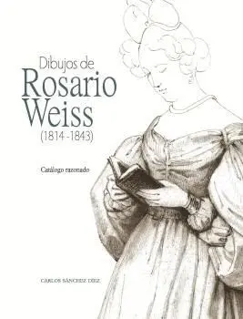 DIBUJOS DE ROSARIO WEISS (1814-1843): CATÁLOGO RAZONADO DIBUJOS DE ROSARIO WEISS (1814-1843): CATÁLOGO RAZONADO