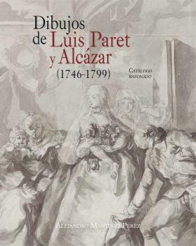 DIBUJOS DE LUIS PARET Y ALCÁZAR (1746-1799): CATÁLOGO RAZONADO