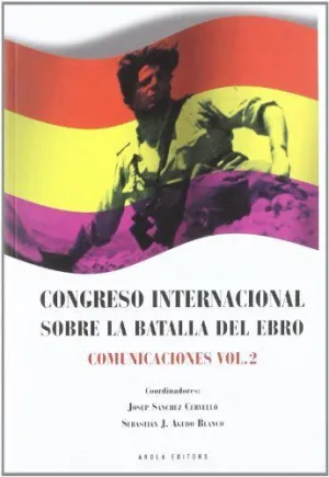 CONGRESO INTERNACIONAL SOBRE LA BATALLA DEL EBRO VOL. 2