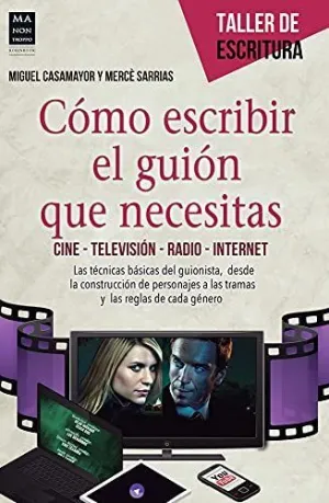 COMO ESCRIBIR EL GUION QUE NECESITAS: CINE - TELEVISION - RADIO - INTERNET