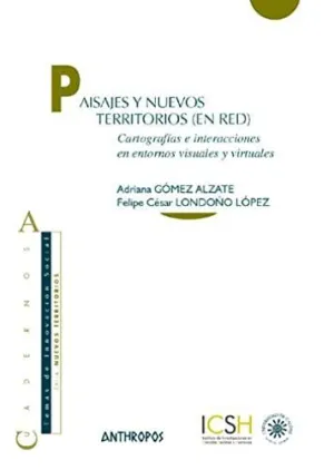 PAISAJES Y NUEVOS TERRITORIOS (EN RED): CARTOGRAFÍAS E INTERACCIONES EN ENTORNOS VISUALES Y VIRTUALE