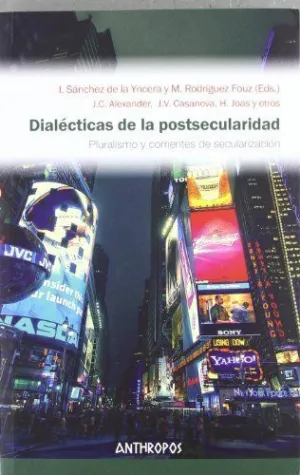 DIALECTICAS DE LA POSTSECULARIDAD: PLURALISMO Y CORRIENTES DE SECULARIZACIÓN