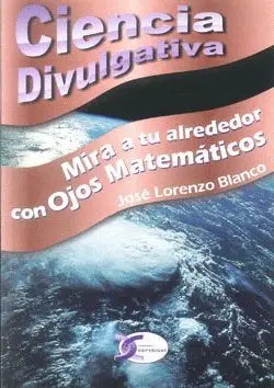 MIRA A TU ALREDEDOR CON OJOS MATEMATICOS. CIENCIA DIVULGATIVA