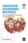 CONSTRUIR SOCIEDADES DECENTES: REPLANTEAR EL PAPEL DE LA SEGURIDAD SOCIAL EN EL DESARROLLO