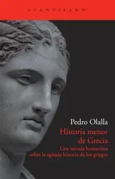 HISTORIA MENOR DE GRECIA: UNA MIRADA HUMANISTA SOBRE LA AGITADA HISTORIA DE LOS GRIEGOS