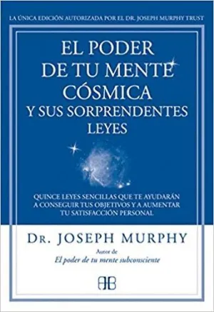 EL PODER DE TU MENTE CÓSMICA Y SUS SORPRENDENTES LEYES : QUINCE LEYES SENCILLAS QUE TE AYUDARÁN A CO
