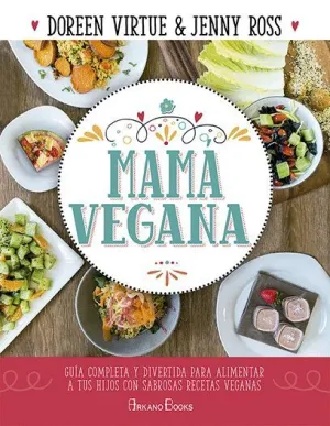 MAMÁ VEGANA : GUÍA COMPLETA Y DIVERTIDA PARA ALIMENTAR A TUS HIJOS CON SABROSAS RECETAS VEGANAS MAMÁ VEGANA : GUÍA COMPLETA Y DIVERTIDA PARA ALIMENTAR A TUS HIJOS CON SABROSAS RECETAS VEGANAS