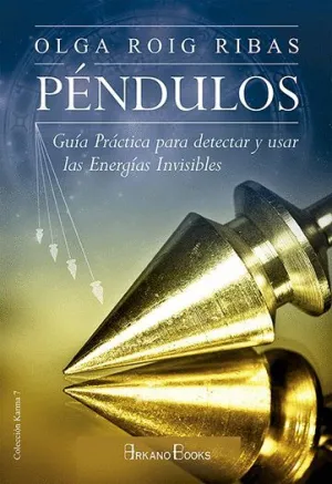 PÉNDULOS: GUÍA PRÁCTICA PARA DETECTAR Y USAR LAS ENERGÍAS INVISIBLES