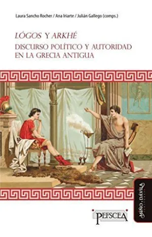 Lógos y Arkhé. Discurso Político y Autoridad en la Grecia Antigua