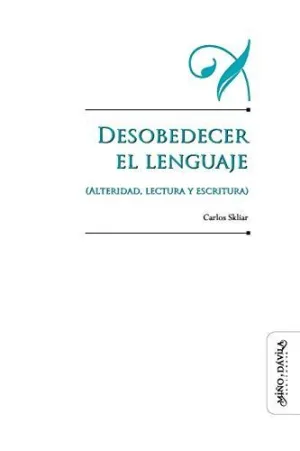 Desobedecer el Lenguaje (Alteridad, Lectura y Escritura)