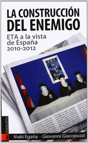 LA CONSTRUCCION DEL ENEMIGO: ETA A LA VISTA DE ESPAÑA, 2010-2012