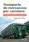 TRANSPORTE DE MERCANCIAS POR CARRETARA: MANUAL DE COMPETENCIA PROFESIONAL