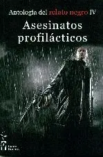 ANTOLOGIA DEL RELATO NEGRO IV: ASESINATOS PROFILACTICOS
