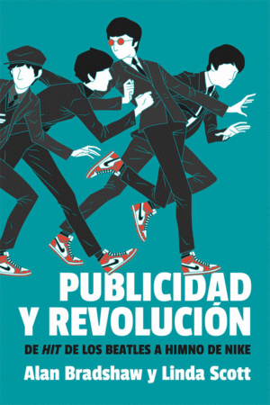 PUBLICIDAD Y REVOLUCIÓN: DE HIT DE LOS BEATLES A HIMNO DE NIKE