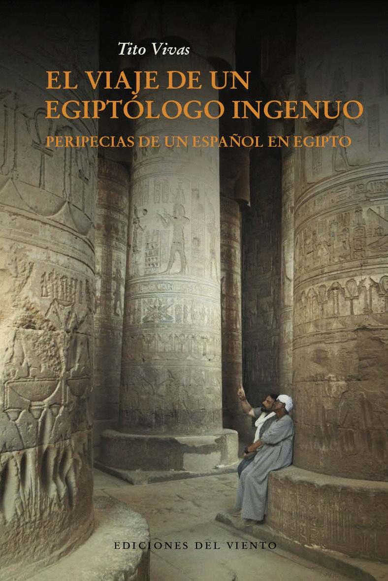EL VIAJE DE UN EGIPTÓLOGO INGENUO: PERIPECIAS DE UN ESPAÑOL EN EGIPTO