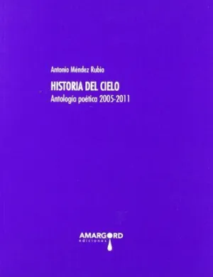 HISTORIA DEL CIELO: ANTOLOGIA POETICA 2005-2011