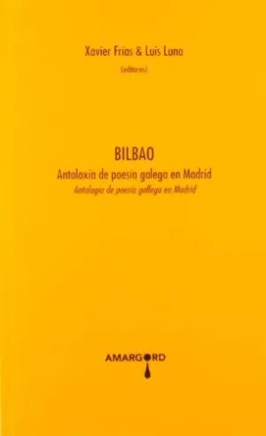BILBAO: ANTOLOXIA DE POESIA GALEGA EN MADRID. ANTOLOGIA DE POESIA GALLEGA EN MADRID