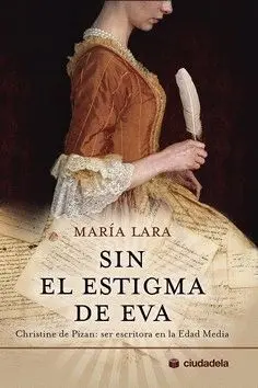 SIN EL ESTIGMA DE EVA. CHRISTINE DE PIZAN: SER ESCRITORA EN LA EDAD MEDIA