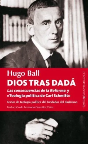 DIOS TRAS DADA: TEXTOS DE TEOLOGÍA POLÍTICA DEL FUNDADOR DEL DADAÍSMO.