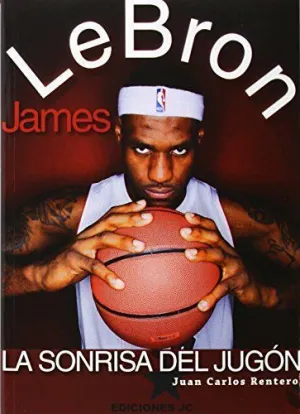 LEBRON JAMES, LA SONRISA DEL JUGON LEBRON JAMES, LA SONRISA DEL JUGON