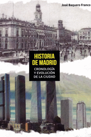 HISTORIA DE MADRID. CRONOLOGIA Y EVOLUCION DE LA CIUDAD