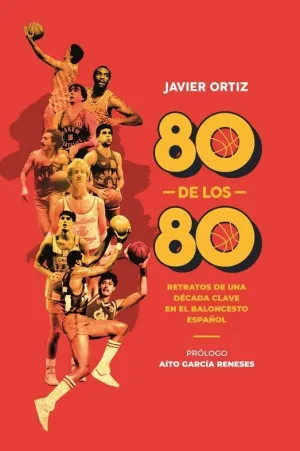 80 DE LOS 80. RETRATOS DE UNA DECADA CLAVE EN EL BALONCESTO ESPAÑOL
