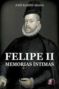 Felipe Ii Memorias Intimas