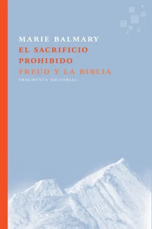 EL SACRIFICIO PROHIBIDO: FREUD Y LA BIBLIA EL SACRIFICIO PROHIBIDO: FREUD Y LA BIBLIA