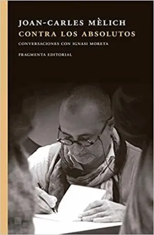 CONTRA LOS ABSOLUTOS: CONVERSACIONES CON IGNASI MORETA