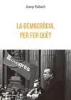 LA DEMOCRÀCIA, PER FER QUÈ?