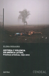 HISTORIA Y VIOLENCIA EN AMÉRICA LATINA: PRÁCTICAS ARTÍSTICAS, 1992-2012