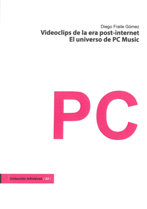 VIDEOCLIPS DE LA ERA POST-INTERNET: EL UNIVERSO DE PC MUSIC