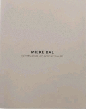 MIEKE BAL. CONTAMINACIONES: LEER, IMAGINAR, VISUALIZAR