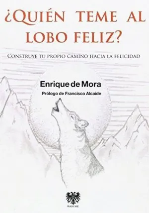 ¿QUIEN TEME AL LOBO FELIZ? CONSTRUYE TU PROPIO CAMINO HACIA LA FELICIDAD